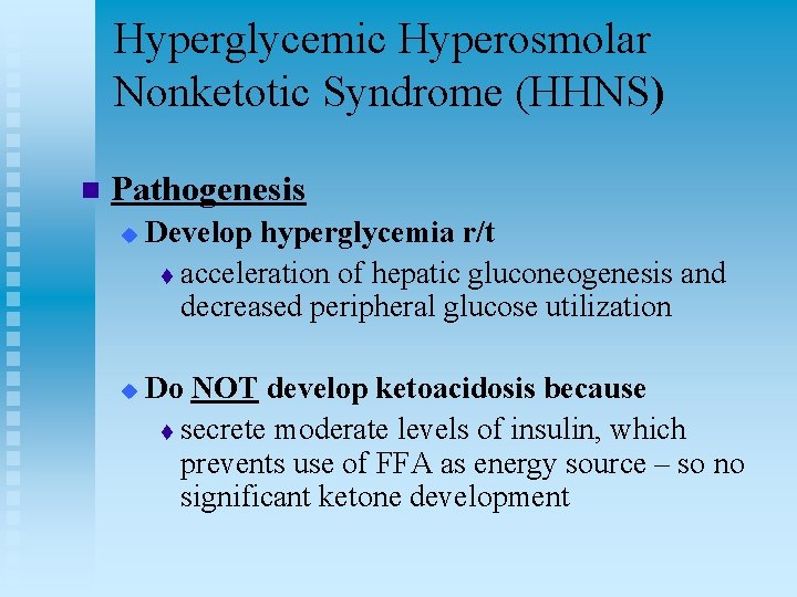 Hyperglycemic Hyperosmolar Nonketotic Syndrome (HHNS) n Pathogenesis u u Develop hyperglycemia r/t t acceleration