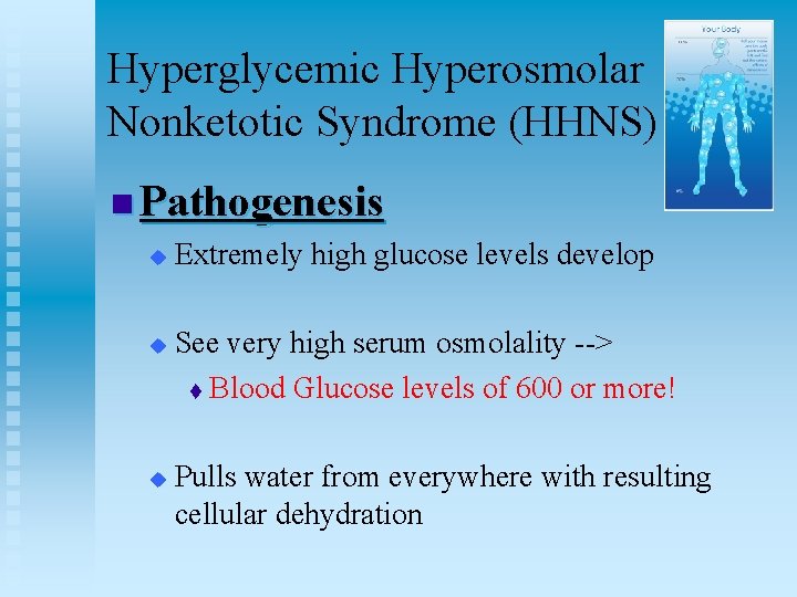 Hyperglycemic Hyperosmolar Nonketotic Syndrome (HHNS) n Pathogenesis u u u Extremely high glucose levels
