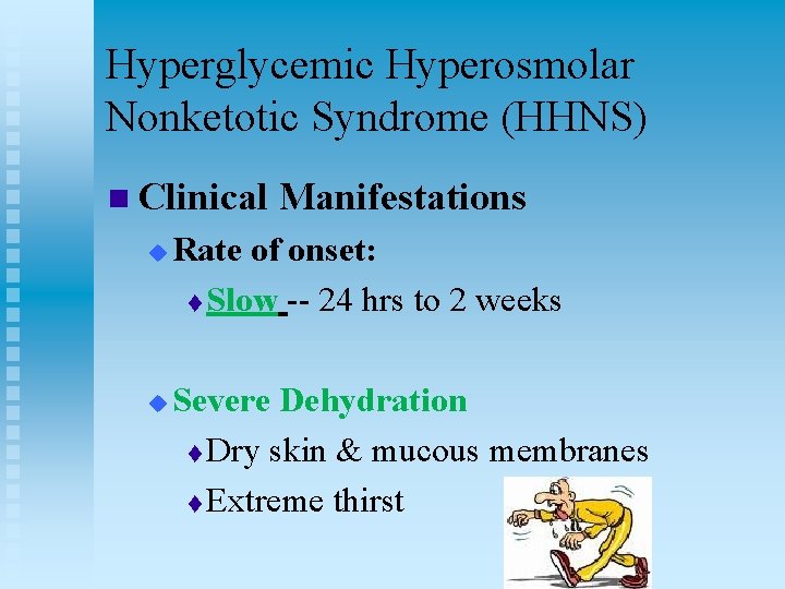 Hyperglycemic Hyperosmolar Nonketotic Syndrome (HHNS) n Clinical Manifestations u u Rate of onset: t