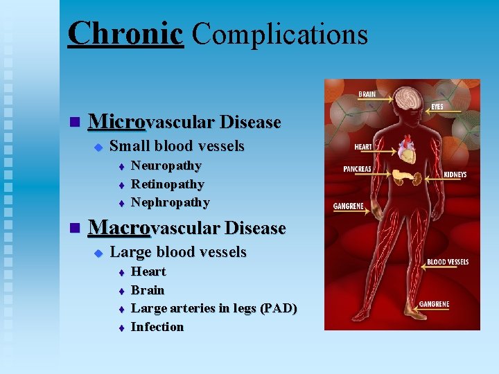 Chronic Complications n Microvascular Disease u Small blood vessels t t t n Neuropathy