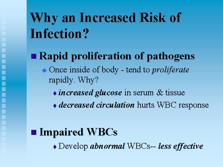Why an Increased Risk of Infection? n Rapid proliferation of pathogens u Once inside
