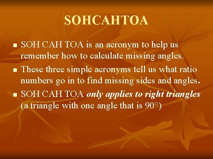 SOHCAHTOA n n n SOH CAH TOA is an acronym to help us remember