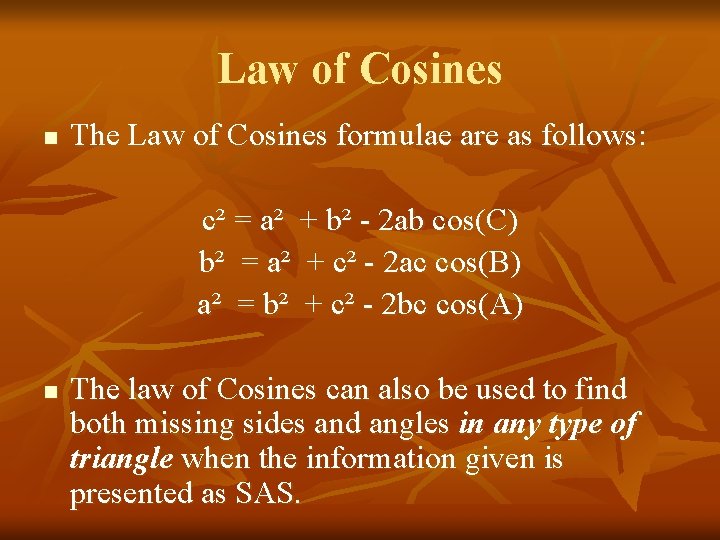 Law of Cosines n The Law of Cosines formulae are as follows: c² =