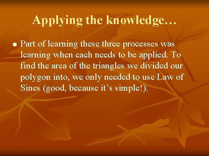 Applying the knowledge… n Part of learning these three processes was learning when each