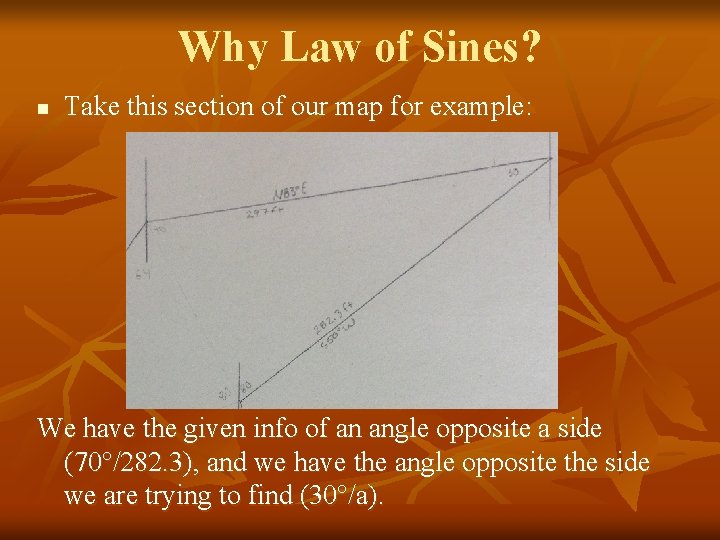 Why Law of Sines? n Take this section of our map for example: We