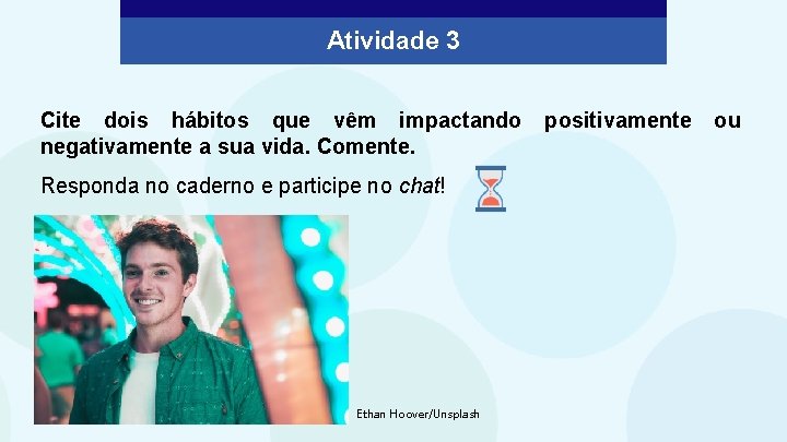 Atividade 3 Cite dois hábitos que vêm impactando negativamente a sua vida. Comente. Responda