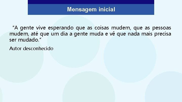 Mensagem inicial “A gente vive esperando que as coisas mudem, que as pessoas mudem,