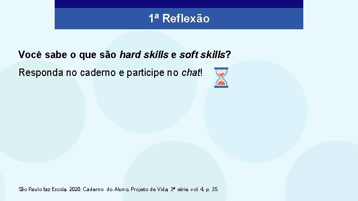 1ª Reflexão Você sabe o que são hard skills e soft skills? Responda no