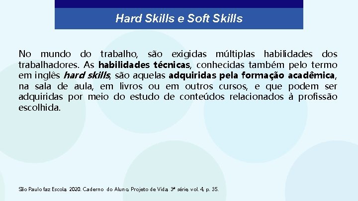 Hard Skills e Soft Skills No mundo do trabalho, são exigidas múltiplas habilidades dos