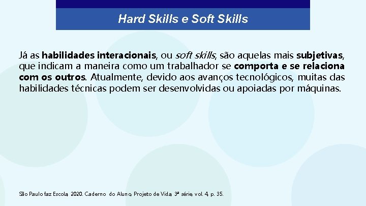 Hard Skills e Soft Skills Já as habilidades interacionais, ou soft skills, são aquelas