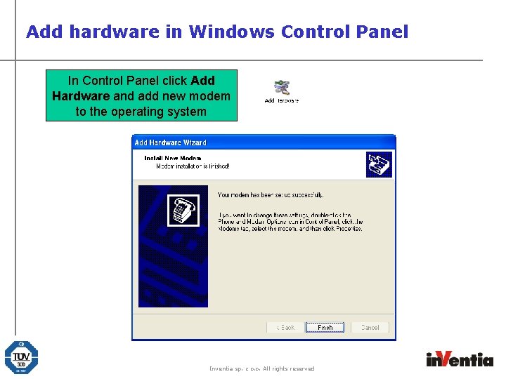 Add hardware in Windows Control Panel In Control Panel click Add Hardware and add