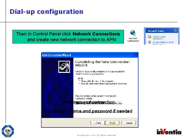 Dial-up configuration Then in Control Panel click Network Connections and create new network connection