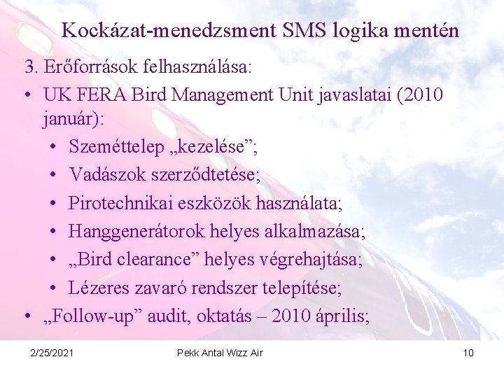 Kockázat-menedzsment SMS logika mentén 3. Erőforrások felhasználása: • UK FERA Bird Management Unit javaslatai