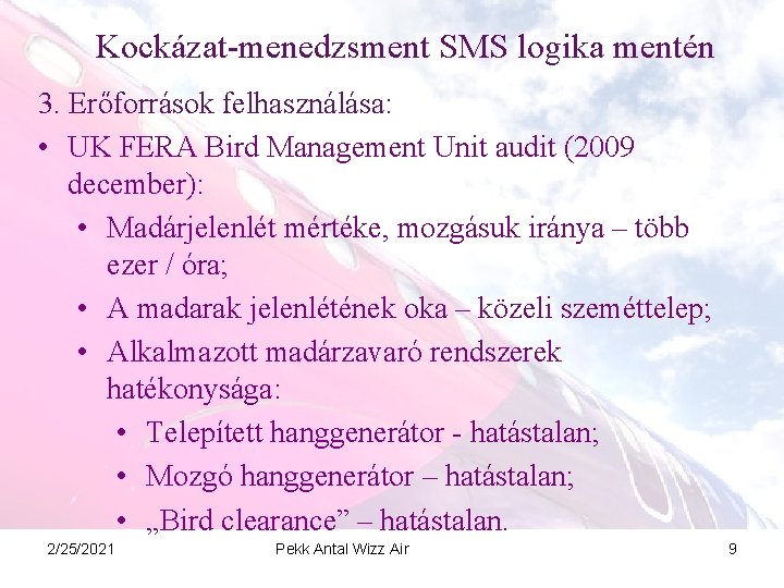 Kockázat-menedzsment SMS logika mentén 3. Erőforrások felhasználása: • UK FERA Bird Management Unit audit