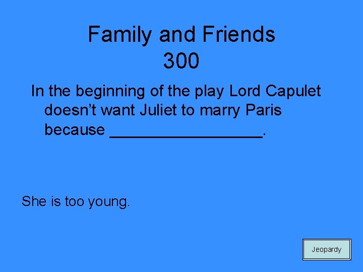 Family and Friends 300 In the beginning of the play Lord Capulet doesn’t want