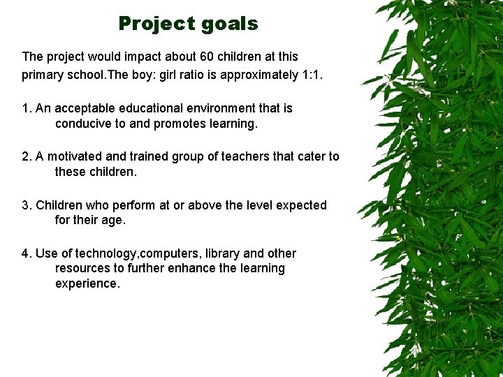 Project goals The project would impact about 60 children at this primary school. The