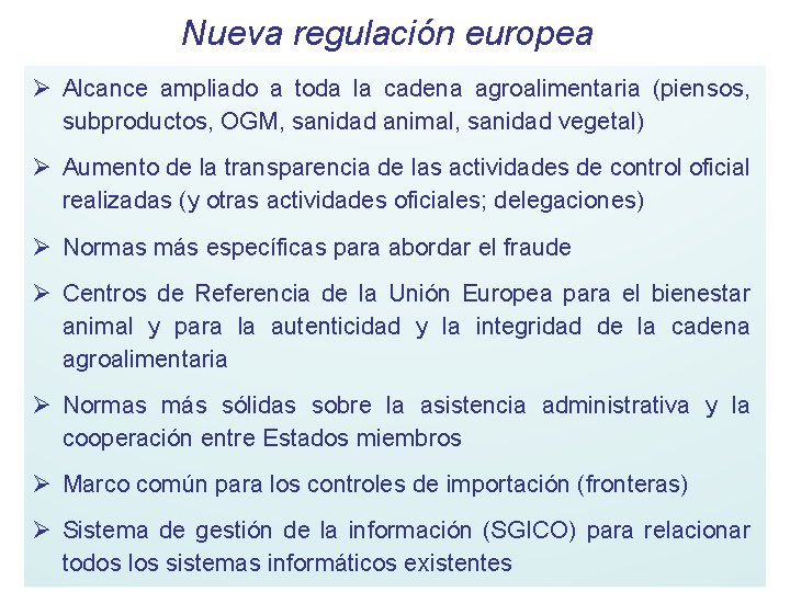 Nueva regulación europea Ø Alcance ampliado a toda la cadena agroalimentaria (piensos, subproductos, OGM,