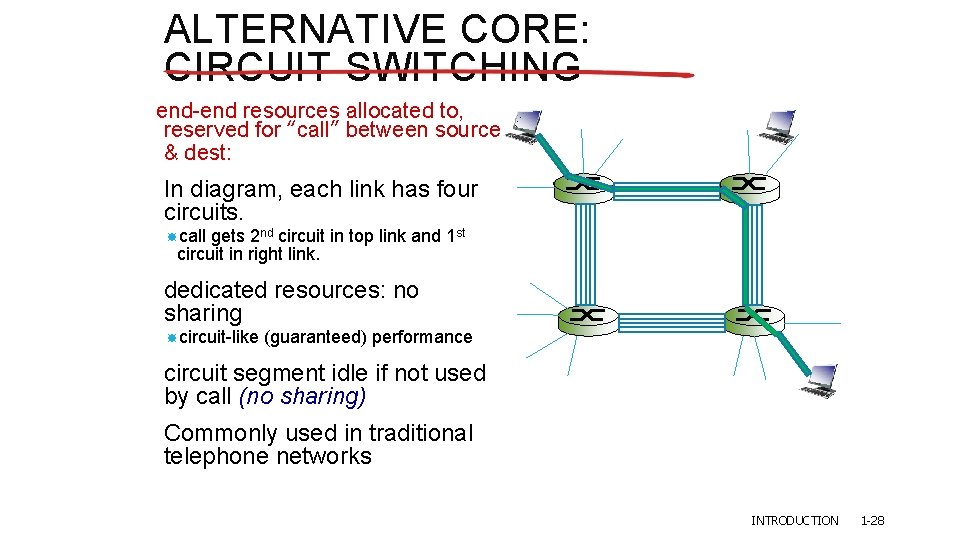 ALTERNATIVE CORE: CIRCUIT SWITCHING end-end resources allocated to, reserved for “call” between source & ALTERNATIVE CORE: CIRCUIT SWITCHING end-end resources allocated to, reserved for “call” between source &