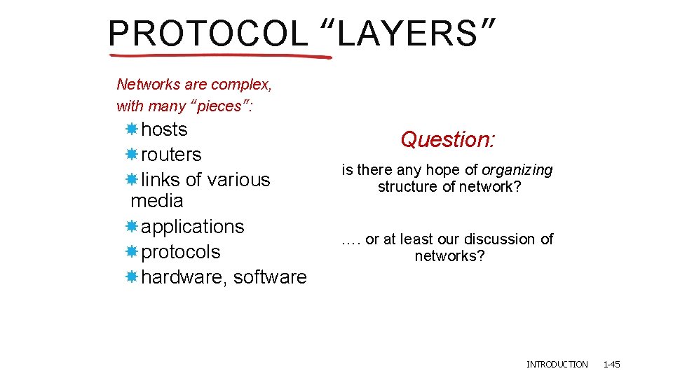 PROTOCOL “LAYERS” Networks are complex, with many “pieces”: hosts routers links of various media