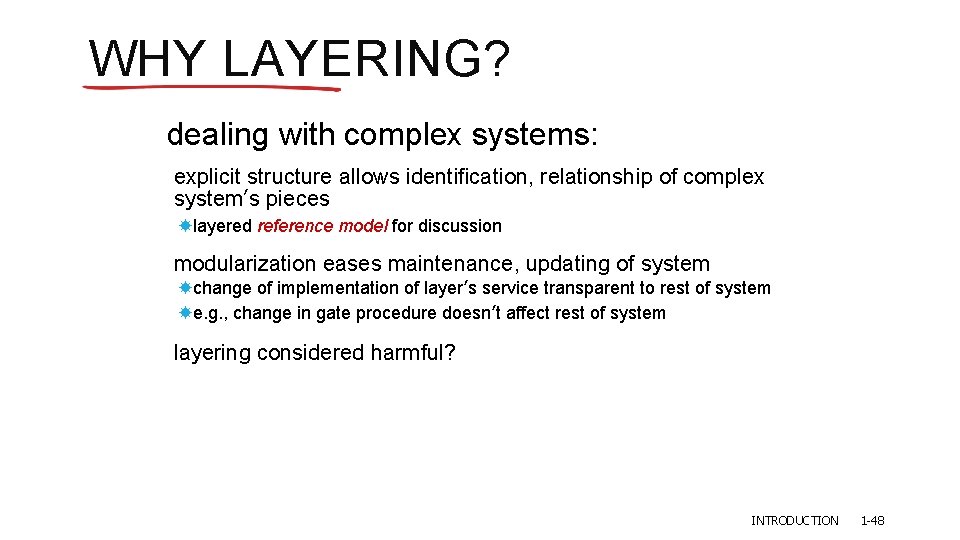 WHY LAYERING? dealing with complex systems: explicit structure allows identification, relationship of complex system’s