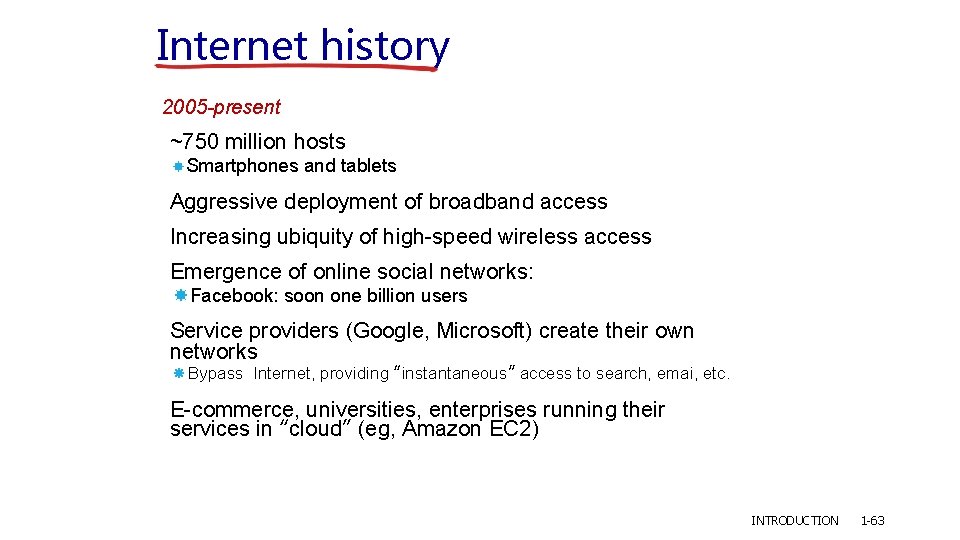 Internet history 2005 -present ~750 million hosts Smartphones and tablets Aggressive deployment of broadband