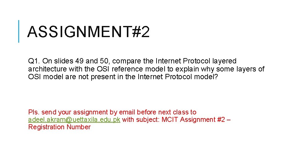 ASSIGNMENT#2 Q 1. On slides 49 and 50, compare the Internet Protocol layered architecture ASSIGNMENT#2 Q 1. On slides 49 and 50, compare the Internet Protocol layered architecture