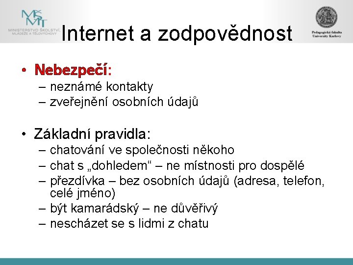 Internet a zodpovědnost • Nebezpečí: – neznámé kontakty – zveřejnění osobních údajů • Základní