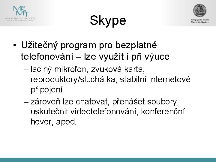 Skype • Užitečný program pro bezplatné telefonování – lze využít i při výuce –