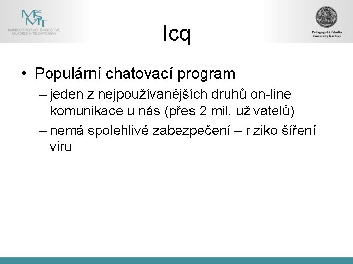 Icq • Populární chatovací program – jeden z nejpoužívanějších druhů on-line komunikace u nás