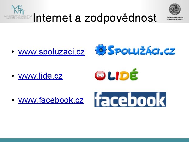 Internet a zodpovědnost • www. spoluzaci. cz • www. lide. cz • www. facebook.