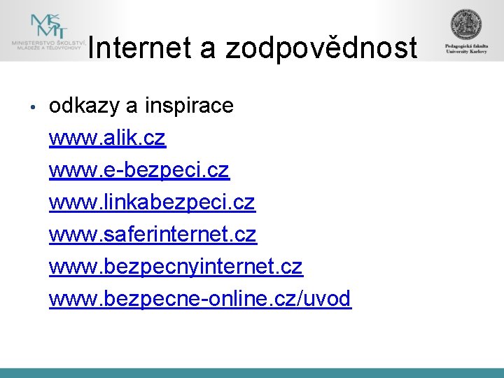 Internet a zodpovědnost • odkazy a inspirace www. alik. cz www. e-bezpeci. cz www.