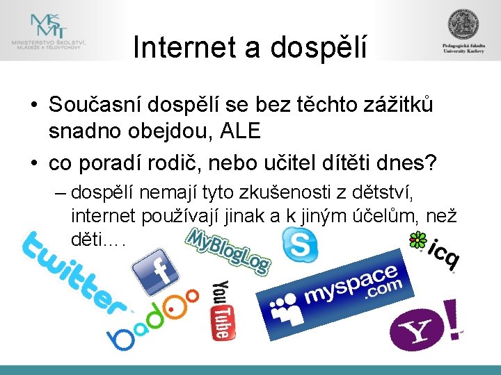 Internet a dospělí • Současní dospělí se bez těchto zážitků snadno obejdou, ALE •