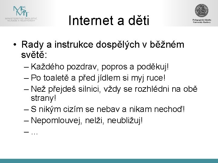 Internet a děti • Rady a instrukce dospělých v běžném světě: – Každého pozdrav,