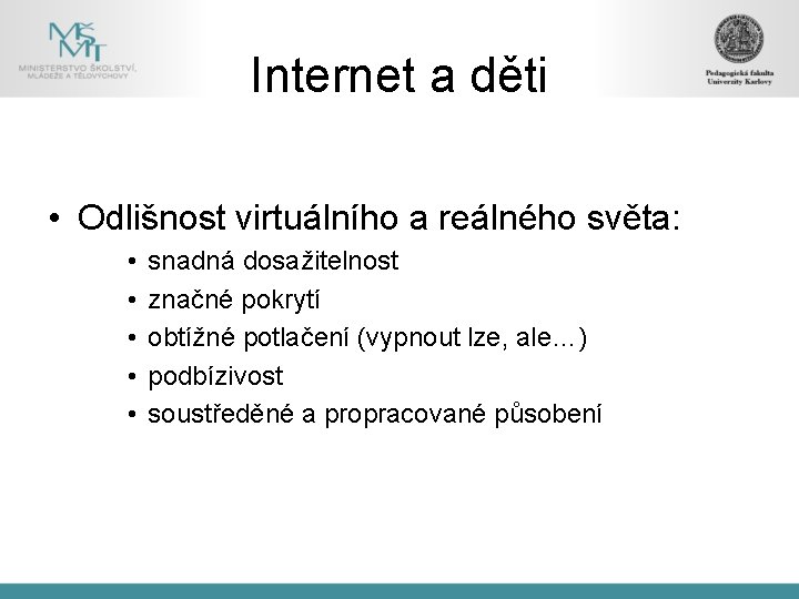 Internet a děti • Odlišnost virtuálního a reálného světa: • • • snadná dosažitelnost