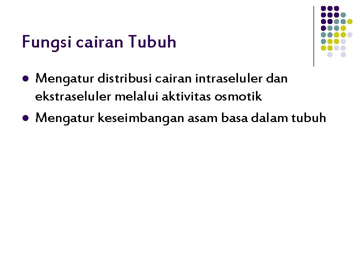 Fungsi cairan Tubuh l l Mengatur distribusi cairan intraseluler dan ekstraseluler melalui aktivitas osmotik