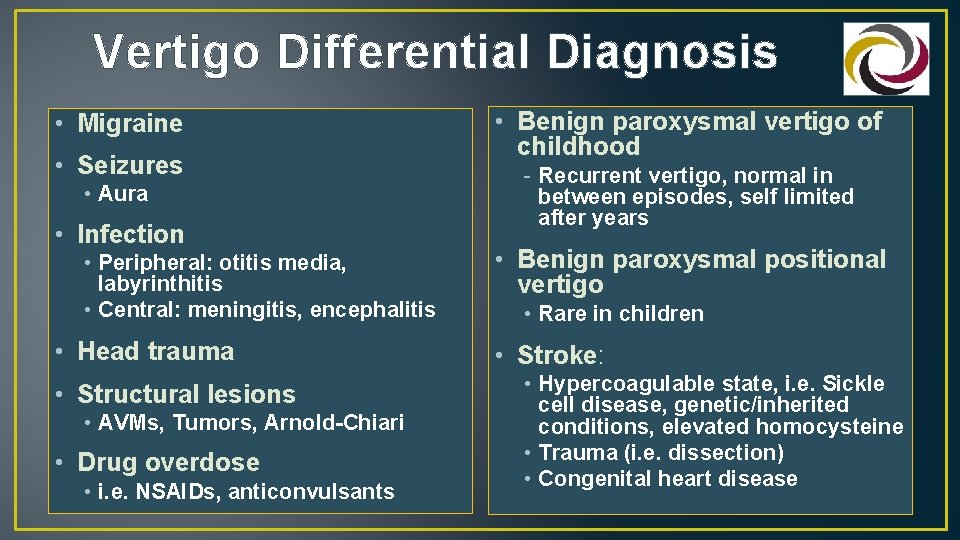 Vertigo Differential Diagnosis • Migraine • Seizures • Aura • Infection • Peripheral: otitis