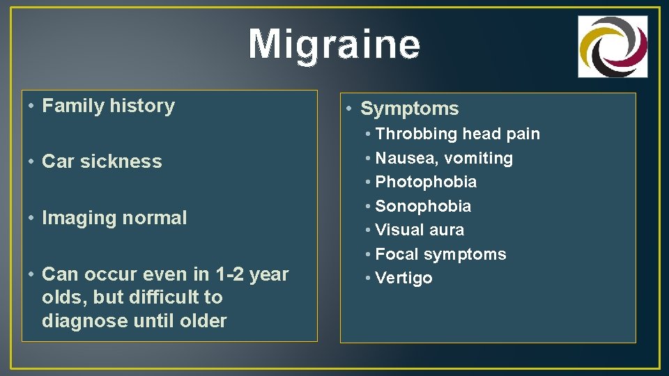 Migraine • Family history • Car sickness • Imaging normal • Can occur even