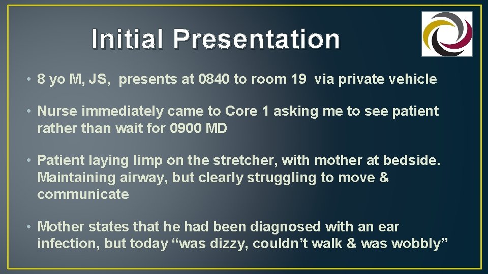 Initial Presentation • 8 yo M, JS, presents at 0840 to room 19 via