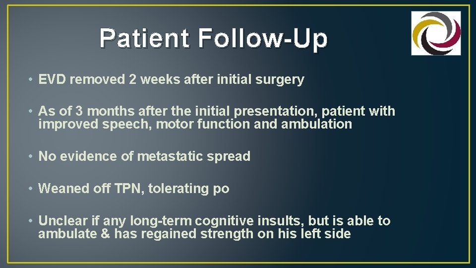 Patient Follow-Up • EVD removed 2 weeks after initial surgery • As of 3