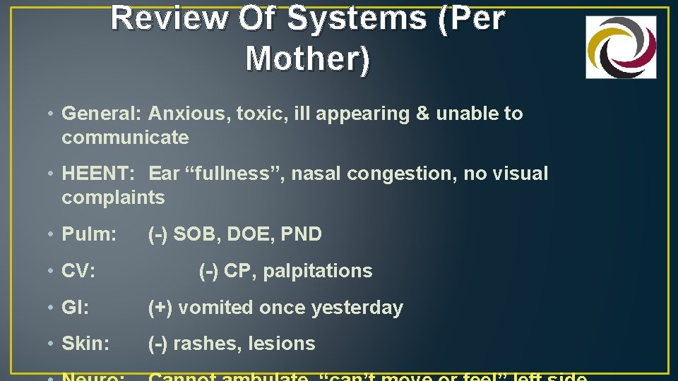 Review Of Systems (Per Mother) • General: Anxious, toxic, ill appearing & unable to