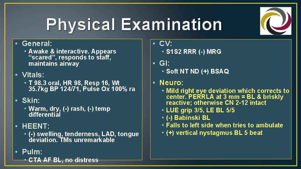 Physical Examination • General: • Awake & interactive. Appears “scared”, responds to staff, maintains