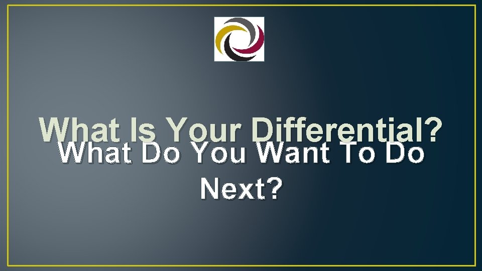 What Is Your Differential? What Do You Want To Do Next? 