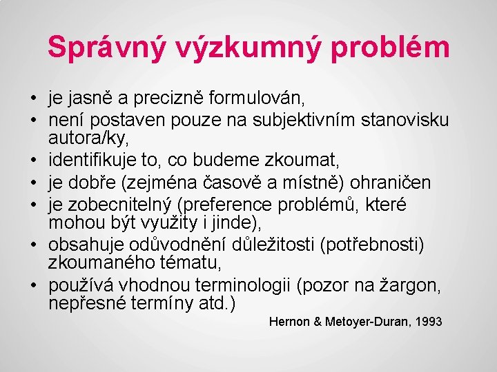 Správný výzkumný problém • je jasně a precizně formulován, • není postaven pouze na