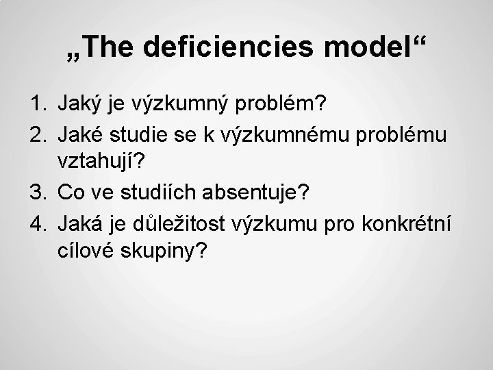 „The deficiencies model“ 1. Jaký je výzkumný problém? 2. Jaké studie se k výzkumnému