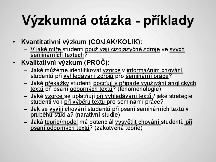 Výzkumná otázka - příklady • Kvantitativní výzkum (CO/JAK/KOLIK): – V jaké míře studenti používají