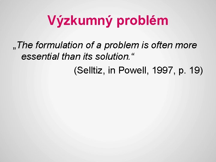 Výzkumný problém „The formulation of a problem is often more essential than its solution.