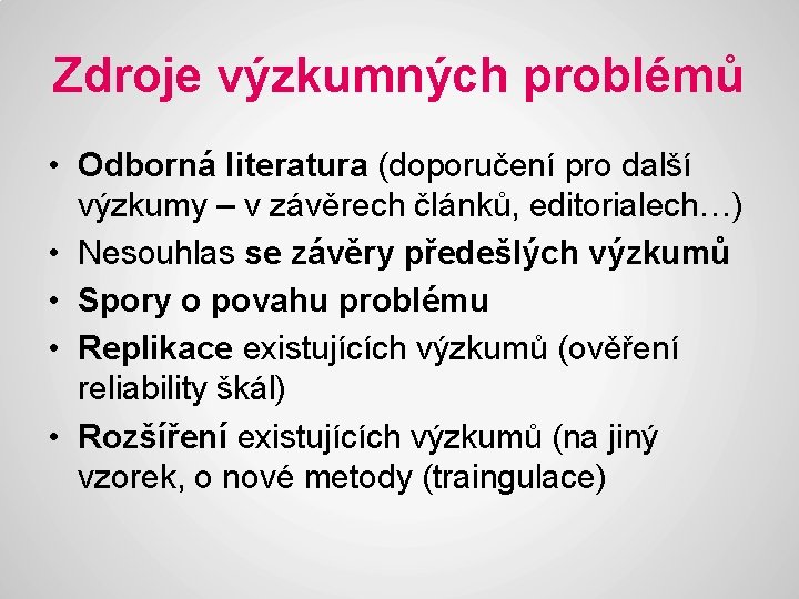 Zdroje výzkumných problémů • Odborná literatura (doporučení pro další výzkumy – v závěrech článků,