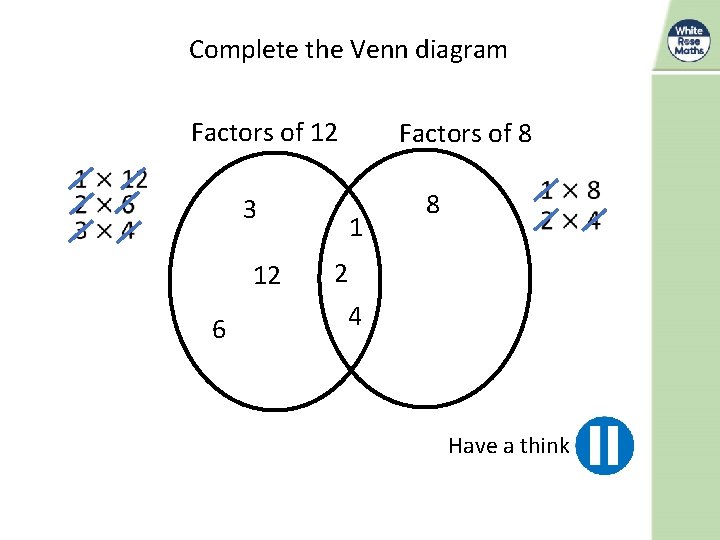 Complete the Venn diagram Factors of 12 Factors of 8 3 12 6 1 Complete the Venn diagram Factors of 12 Factors of 8 3 12 6 1
