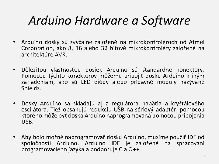 Arduino Hardware a Software • Arduino dosky sú zvyčajne založené na mikrokontroléroch od Atmel