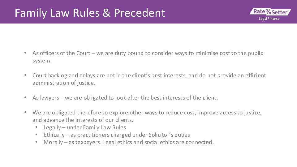 Family Law Rules & Precedent Legal Finance • As officers of the Court –